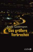 Buchcover des eben erschienenen Romans von Anne Goldmann:"Das größere Verbrechen" © Argument / Ariadne