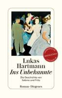 Lukas Hartmann: "Ins Unbekannte", Cover. © Diogenes Verlag