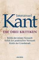 Buchcover. Immanuel Kant: Die drei Kritiken - Kritik der reinen Vernunft. Kritik der praktischen Vernunft. Kritik der Urteilskraft. Anaconda Verlag, 2015.