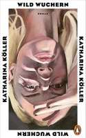 Schutzumschlag: „Wild wuchern“  von Katharina Köller. © penguin