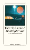 Dennis Lehane: Moonlight Mile, Diogenes Verlag. Covermotiv von Amit Modak. © Amit Modak / Art Grab 