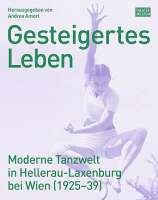 Cover des von Andrea Amort herausgegebenen Werkes „Gesteigertes Leben.Moderne Tanzwelt in Hellerau_Laxenenburg.“  © Hollitzer / Theatermuseum