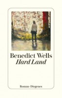 Benedict Wells: "Hard Land", Cover. © Diogenes Verlag