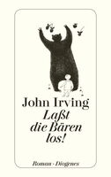 John irving: Laßt die Bären los!, Cover aller Auflagen. ©  Diogenes Verlag 